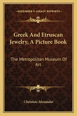 Görög és etruszk ékszerek, képeskönyv: A Metropolitan Museum Of Art - Greek And Etruscan Jewelry, A Picture Book: The Metropolitan Museum Of Art