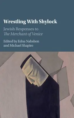 Zápas se Shylockem: Židovské reakce na Kupce benátského - Wrestling with Shylock: Jewish Responses to the Merchant of Venice