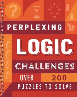 Perplexing Logic Challenges: Megoldandó rejtvények: Több mint 200 rejtvény - Perplexing Logic Challenges: Over 200 Puzzles to Solve