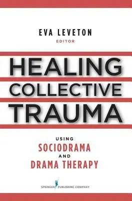 Kollektív traumák gyógyítása szociodráma és drámaterápia segítségével - Healing Collective Trauma Using Sociodrama and Drama Therapy