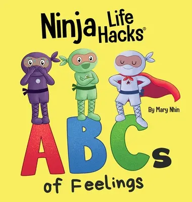 Ninja Life Hacks Az érzések ABC-je: Tökéletes gyerekkönyv babáknak, kisgyerekeknek, óvodásoknak az ábécéről - Ninja Life Hacks ABCs of Feelings: Perfect Children's Book for Babies, Toddlers, Preschool About the Alphabet