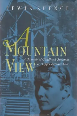 A Mountain View: Gyermekkori nyarak a Felső-Saranac-tónál - A Mountain View: Childhood Summers on Upper Saranac Lake