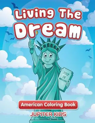 Living The Dream (Az álom megélése): Amerikai színezőkönyv - Living The Dream: American Coloring Book