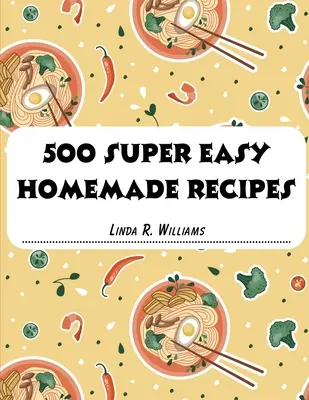 500 szuper könnyű házi recept - 500 Super Easy Homemade Recipes