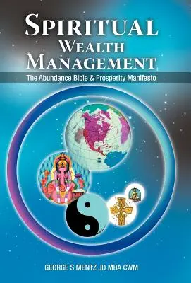 Spirituális gazdagságmenedzsment: A bőség bibliája és a jólét manifesztuma - Spiritual Wealth Management: The Abundance Bible & Prosperity Manifesto