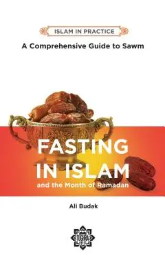 A böjt az iszlámban: A Sawm átfogó útmutatója, 2. kiadás - Fasting in Islam: A Comprehensive Guide to Sawm, 2nd Edition