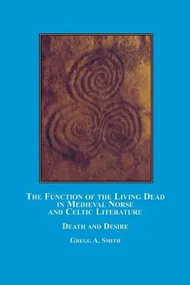 Az élőholtak funkciója a középkori északi és kelta irodalomban: Halál és vágyakozás - The Function of the Living Dead in Medieval Norse and Celtic Literature: Death and Desire