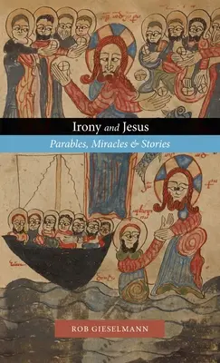 Irónia és Jézus: Példázatok, csodák és történetek - Irony and Jesus: Parables, Miracles & Stories