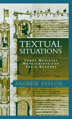 Szöveges helyzetek: Három középkori kézirat és olvasóik - Textual Situations: Three Medieval Manuscripts and Their Readers