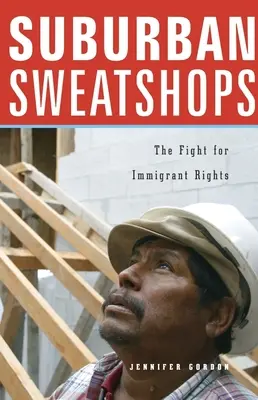 Suburban Sweatshops: A bevándorlók jogaiért folytatott küzdelem - Suburban Sweatshops: The Fight for Immigrant Rights