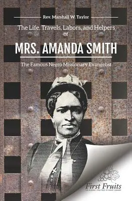 Amanda Smith asszony élete, utazásai, munkái és segítői - The Life, Travels, Labors, and Helpers of Mrs. Amanda Smith