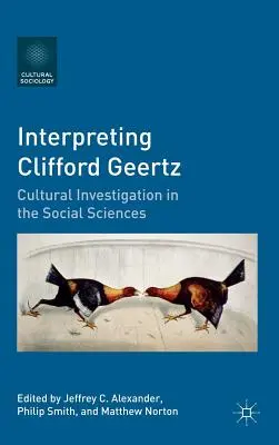 Clifford Geertz értelmezése: Geertsz: Kulturális kutatás a társadalomtudományokban - Interpreting Clifford Geertz: Cultural Investigation in the Social Sciences