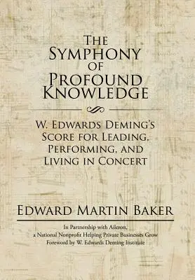 A mély tudás szimfóniája: W. Edwards Deming kottája a koncerten való vezetéshez, előadáshoz és élethez - The Symphony of Profound Knowledge: W. Edwards Deming's Score for Leading, Performing, and Living in Concert