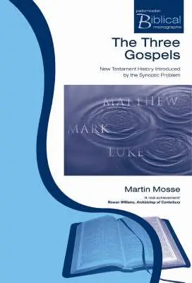 A három evangélium: A szinoptikus probléma által bevezetett újszövetségi történelem - The Three Gospels: New Testament History Introduced by the Synoptic Problem