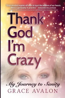 Hála Istennek, hogy őrült vagyok: Utazás a józanság felé - Thank God I'm Crazy: A Journey to Sanity