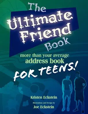 A végső baráti könyv: Több mint egy átlagos címjegyzék tiniknek! - The Ultimate Friend Book: More Than Your Average Address Book For Teens!