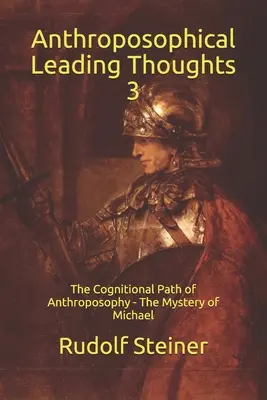 Antropozófiai vezérgondolatok 3: Az antropozófia megismerési útja - Mihály misztériuma - Anthroposophical Leading Thoughts 3: The Cognitional Path of Anthroposophy - The Mystery of Michael