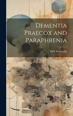 Dementia praecox és parafrénia - Dementia Praecox and Paraphrenia