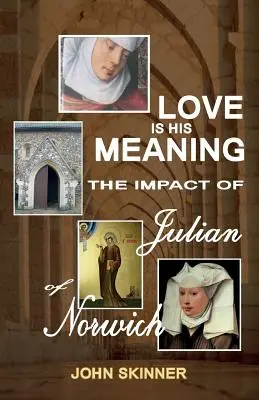 A szeretet az ő értelme. Julian of Norwich hatása - Love Is His Meaning. the Impact of Julian of Norwich