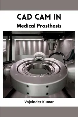 CAD CAM az orvosi protézisekben - CAD CAM in Medical Prosthesis