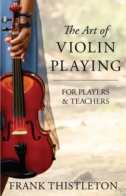 A hegedülés művészete játékosoknak és tanároknak - The Art of Violin Playing for Players and Teachers