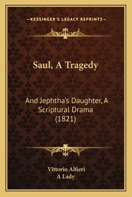 Saul, egy tragédia: És Jefte lánya, egy szentírási dráma (1821) - Saul, A Tragedy: And Jephtha's Daughter, A Scriptural Drama (1821)