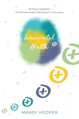 Inkrementális egészség: Összeállítás. A legjobb egészségügyi információk egy helyen. - Incremental Health: Putting it together. All the best health information in one place.
