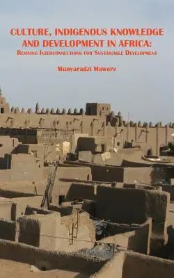 Kultúra, őshonos tudás és fejlődés Afrikában. Az összekapcsolódások újjáélesztése a fenntartható fejlődés érdekében - Culture, Indigenous Knowledge and Development in Africa. Reviving Interconnections for Sustainable Development