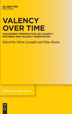 Valencia az időben: Diachronikus perspektívák a valencia mintázatokról és a valencia orientációról - Valency Over Time: Diachronic Perspectives on Valency Patterns and Valency Orientation