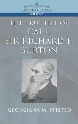 Sir Richard F. Burton kapitány igaz élete - The True Life of Capt. Sir Richard F. Burton