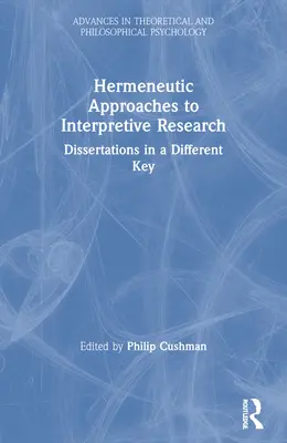 Hermeneutikai megközelítések az értelmező kutatáshoz: Dissertációk más kulcsban - Hermeneutic Approaches to Interpretive Research: Dissertations In a Different Key