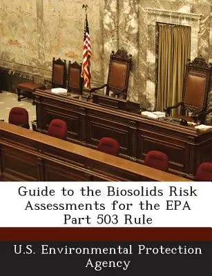 Útmutató a bioszilárd anyagok kockázatértékeléséhez az EPA 503. részének szabálya szerint - Guide to the Biosolids Risk Assessments for the EPA Part 503 Rule