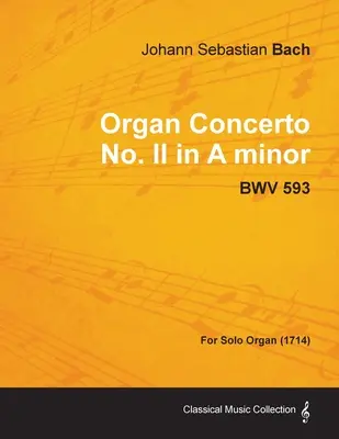 II. a-moll orgonaverseny - BWV 593 - szólóorgonára (1714) - Organ Concerto No. II in A minor - BWV 593 - For Solo Organ (1714)