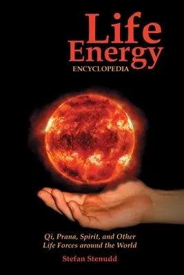 Életenergia-enciklopédia: Qi, prána, szellem és más életerők a világ minden tájáról - Life Energy Encyclopedia: Qi, Prana, Spirit, and Other Life Forces around the World