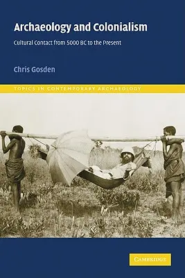 Régészet és gyarmatosítás: Kulturális érintkezés Kr. e. 5000-től napjainkig - Archaeology and Colonialism: Cultural Contact from 5000 BC to the Present