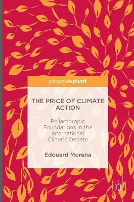 A klímavédelmi fellépés ára: A filantróp alapítványok a nemzetközi éghajlati vitában - The Price of Climate Action: Philanthropic Foundations in the International Climate Debate