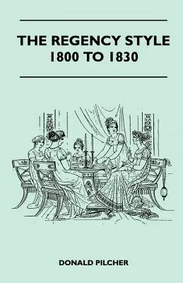 A Regency stílus 1800 és 1830 között - The Regency Style 1800 To 1830