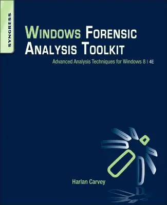 Windows törvényszéki elemzési eszközkészlet: Fejlett elemzési technikák a Windows 8 számára - Windows Forensic Analysis Toolkit: Advanced Analysis Techniques for Windows 8