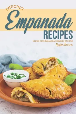 Csábító empanada receptek: Csillapítsd az empanada utáni sóvárgásodat otthon! - Enticing Empanada Recipes: Soothe Your Empanada Cravings at Home!