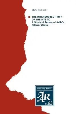 A misztikus interszubjektivitása: Avilai Teréz belső várának tanulmányozása - The Intersubjectivity of the Mystic: A Study of Teresa of Avila's Interior Castle