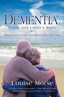 Demencia: Frank és Linda története: Új megértés, új megközelítések, új remény - Dementia: Frank and Linda's Story: New Understanding, New Approaches, New Hope