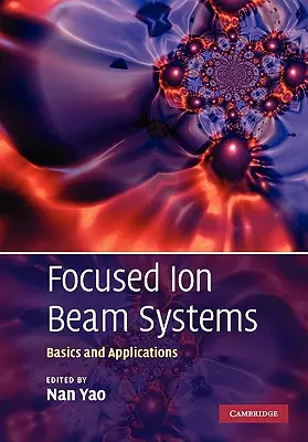 Fókuszált ionnyalábrendszerek: Iones Iones: Alapok és alkalmazások - Focused Ion Beam Systems: Basics and Applications