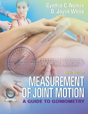 Az ízületi mozgás mérése: A Guide to Goniometry - Measurement of Joint Motion: A Guide to Goniometry