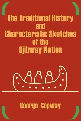 Az ojibway nemzet hagyományos története és jellemrajzai - The Traditional History and Characteristic Sketches of the Ojibway Nation