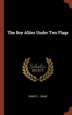 A fiú szövetségesek két zászló alatt - The Boy Allies Under Two Flags