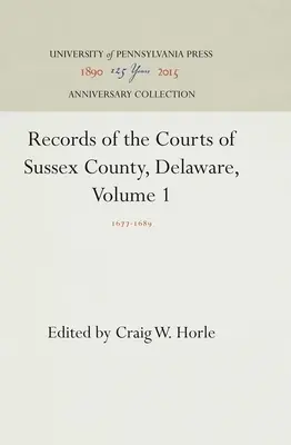 A delaware-i Sussex megye bíróságainak feljegyzései, 1. kötet: 1677-1689 - Records of the Courts of Sussex County, Delaware, Volume 1: 1677-1689