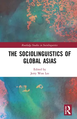 A globális Ázsia szociolingvisztikája - The Sociolinguistics of Global Asias