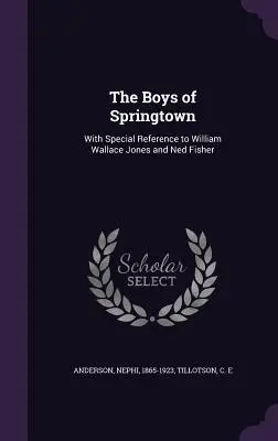 The Boys of Springtown: Különös tekintettel William Wallace Jonesra és Ned Fisherre - The Boys of Springtown: With Special Reference to William Wallace Jones and Ned Fisher