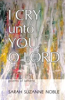 Hozzád kiáltok, Uram! Siratóversek - I Cry Unto You, O Lord: Poems of Lament