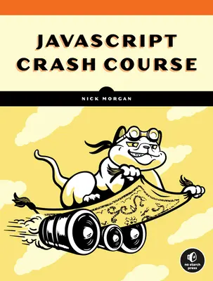 JavaScript gyorstalpaló tanfolyam: Kézzelfogható, projektalapú bevezetés a programozásba - JavaScript Crash Course: A Hands-On, Project-Based Introduction to Programming